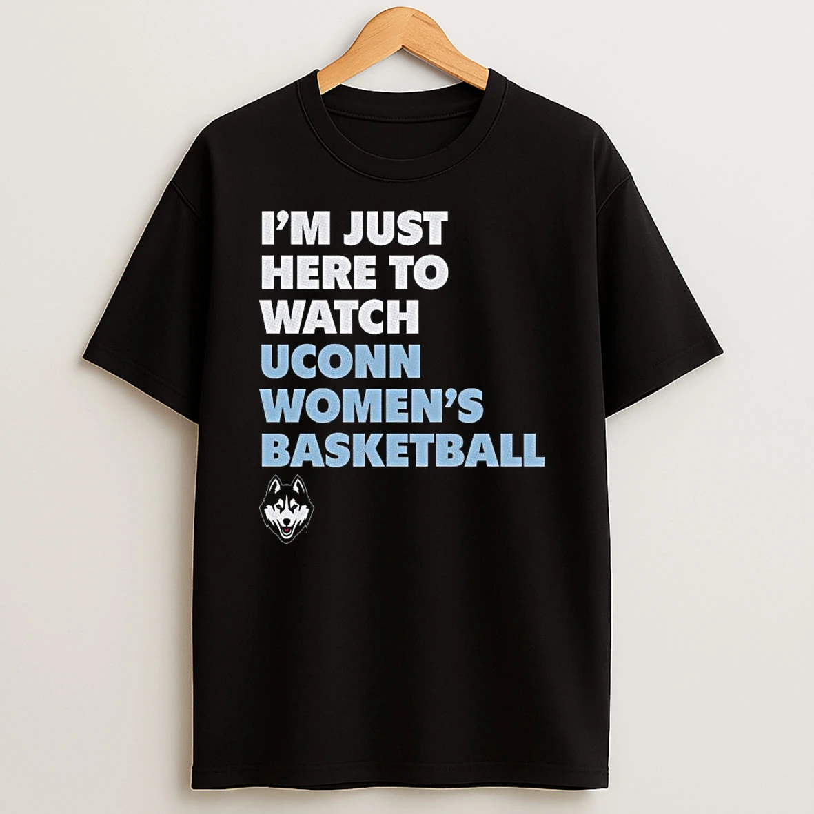 Uconn Huskies Im Just Here To Watch Uconn Womens Basketball T Shirt