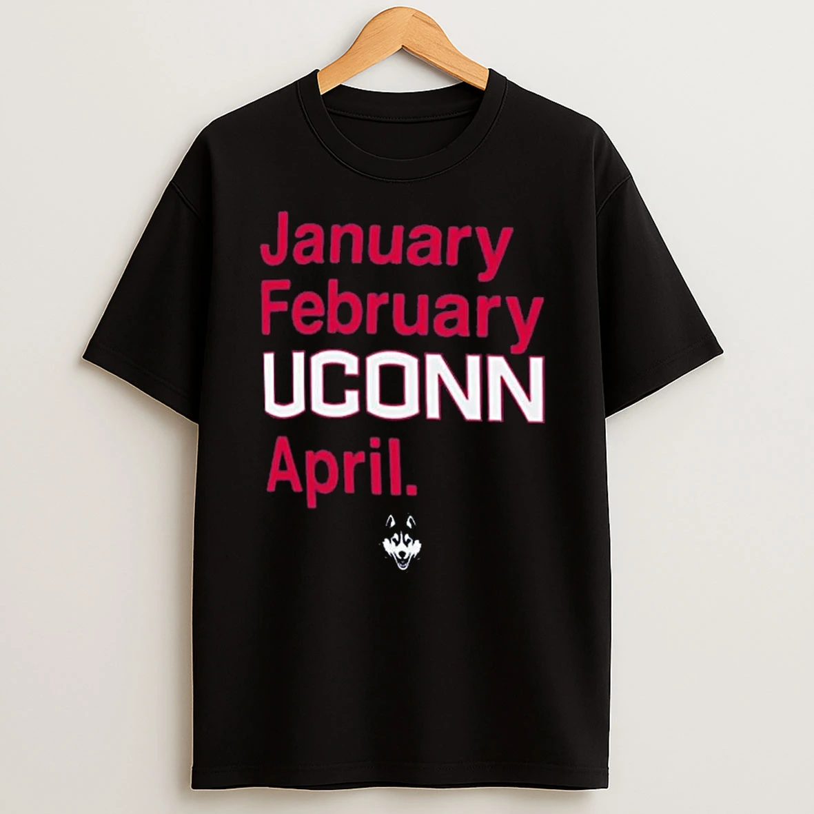Uconn Huskies January February Uconn April T Shirt