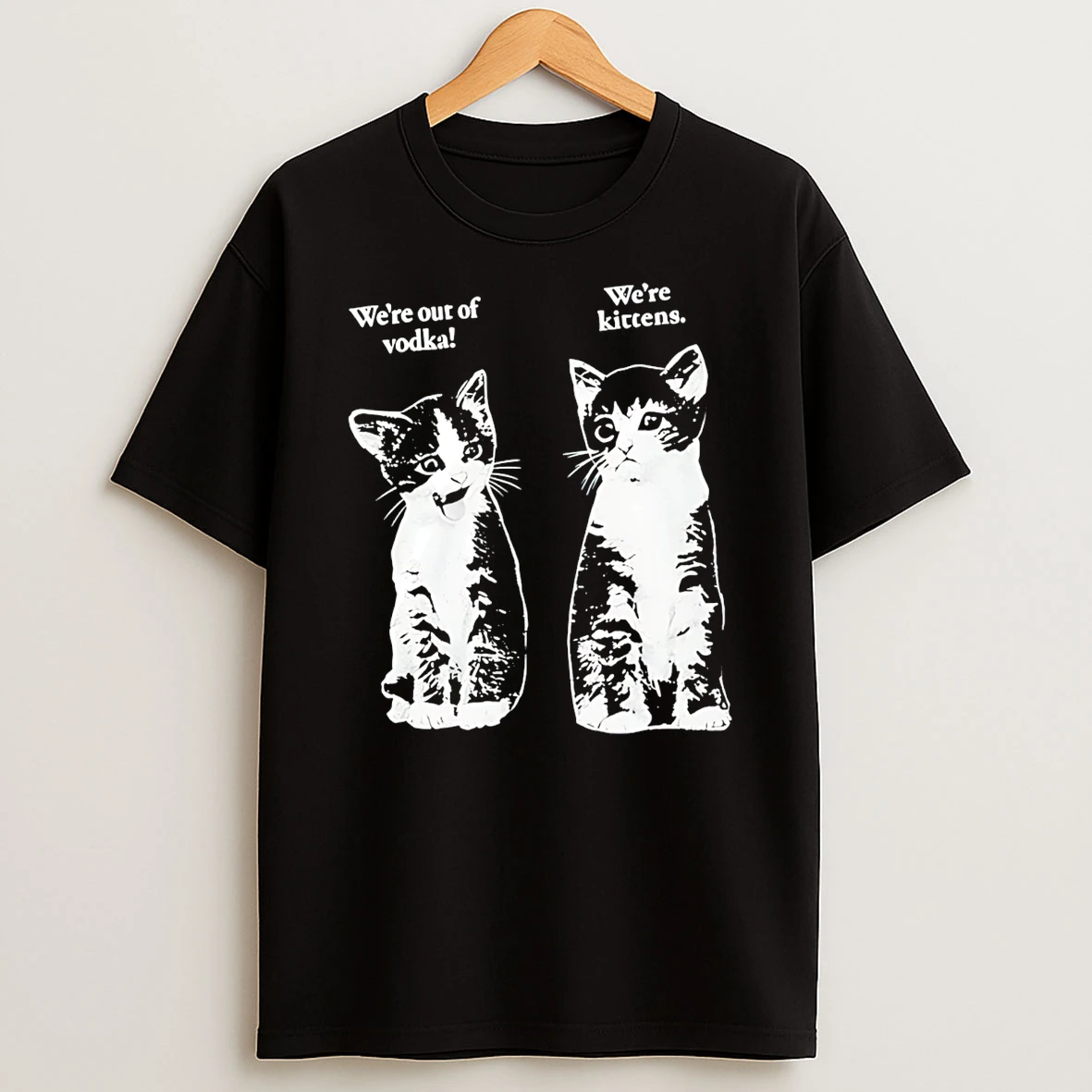 Were Out Of Vodka Were Kittens Cats T Shirt