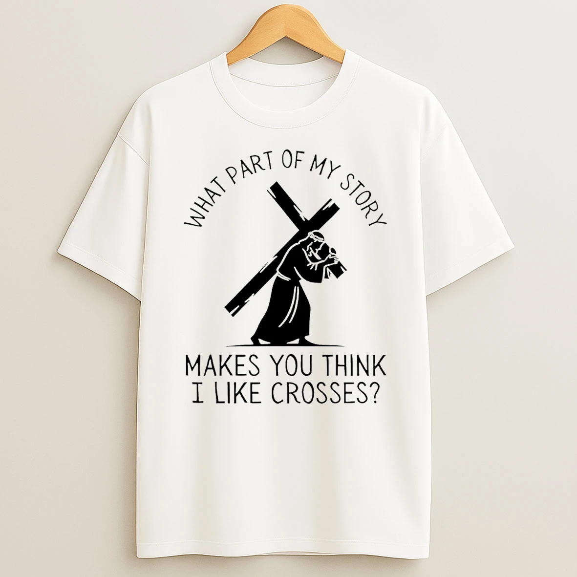 What Part Of My Story Makes You Think I Like Crosses T Shirt