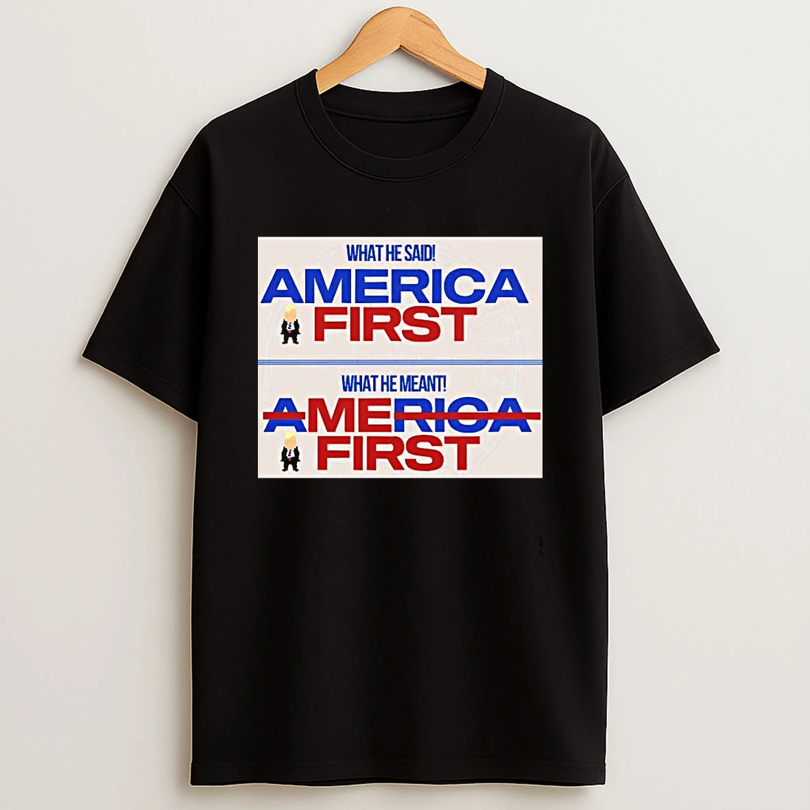 What He Said America First What He Meant America First Donald Trump T Shirt