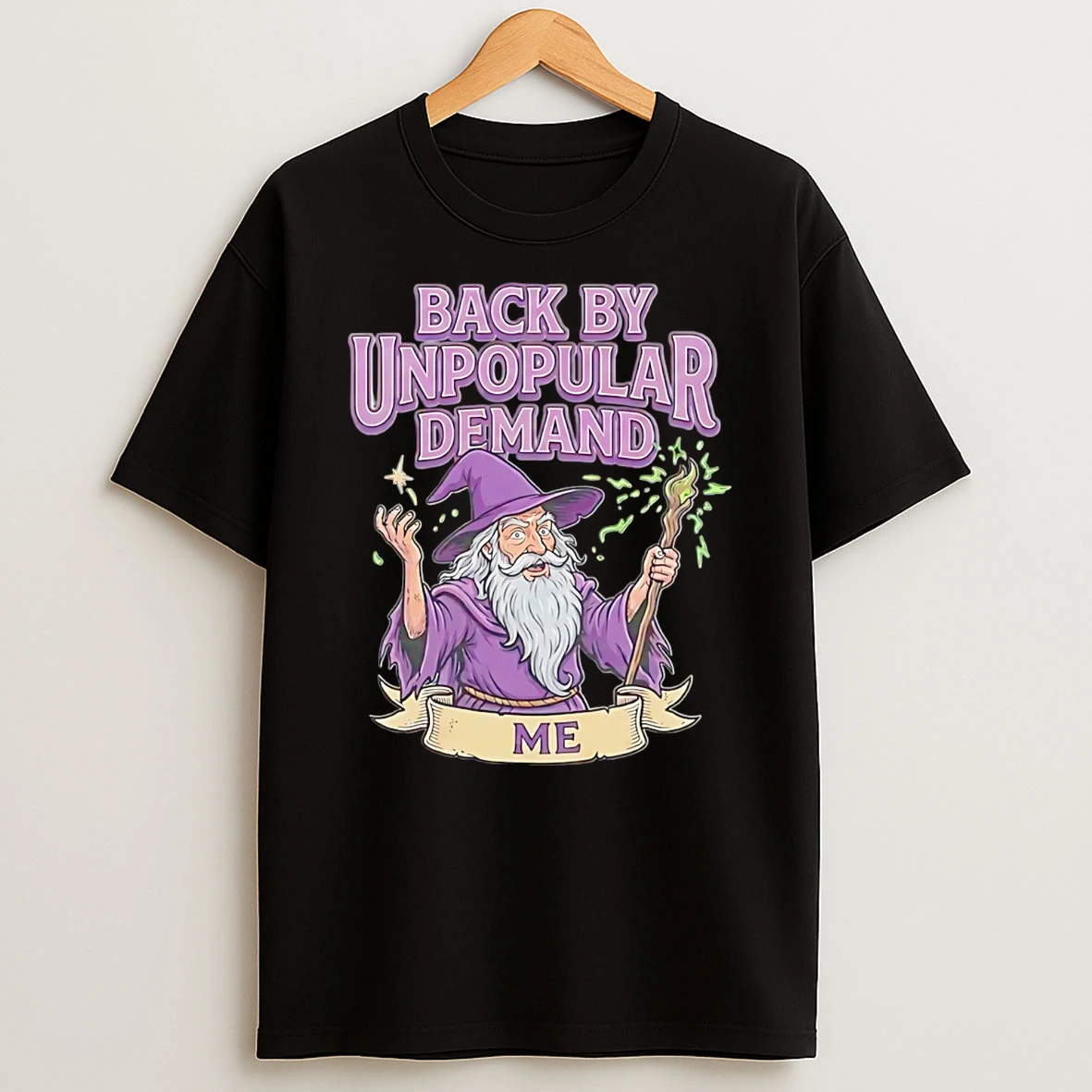 Wizard Back By Unpopular Demand Me T Shirt