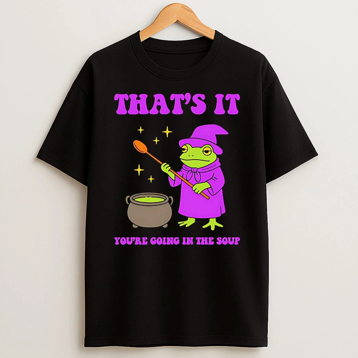 Wizard Frog Thats It Youre Going In The Soup T Shirt