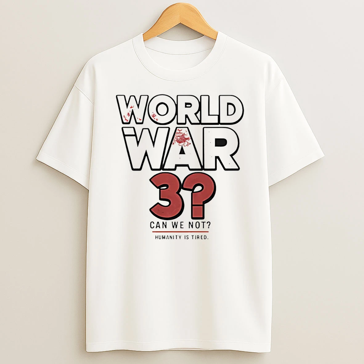 World War 3 Can We Not Humanity Is Tired T Shirt