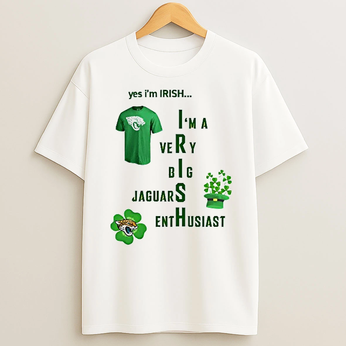 Yes Im Irish Im A Very Big Jacksonville Jaguars Enthusiast St Patricks Day T Shirt
