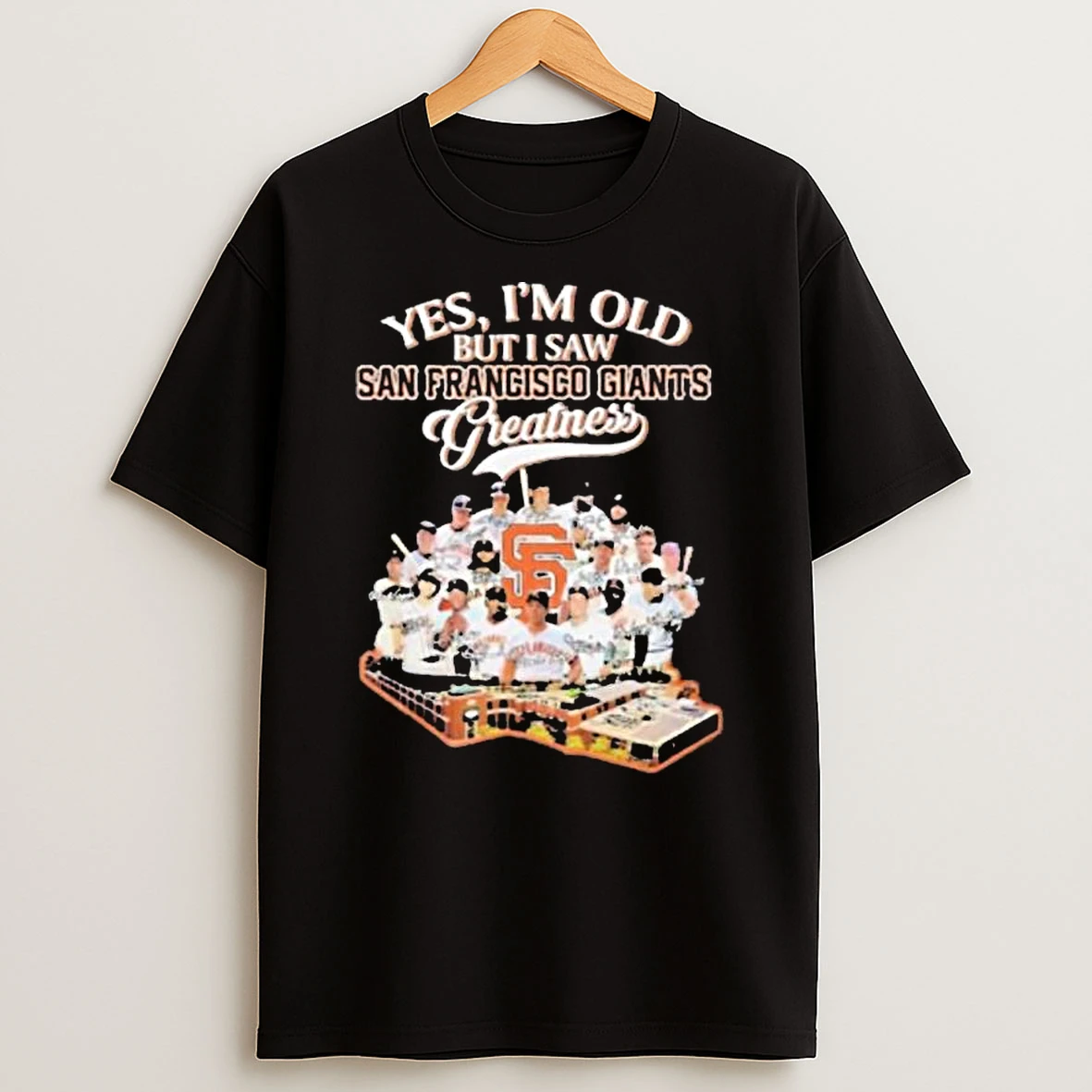 Yes Im Old But I Saw San Francisco Giants Greatness 2026 T Shirt
