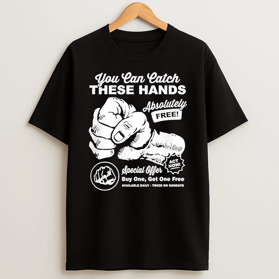 You Can Catch These Hands Absolutely Free T Shirt