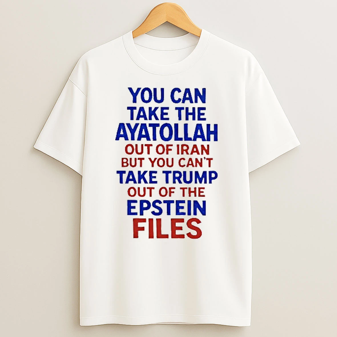 You Can Take The Ayatollah Out Of Iran But You Cant Take Trump Out Of The Epstein Files T Shirt
