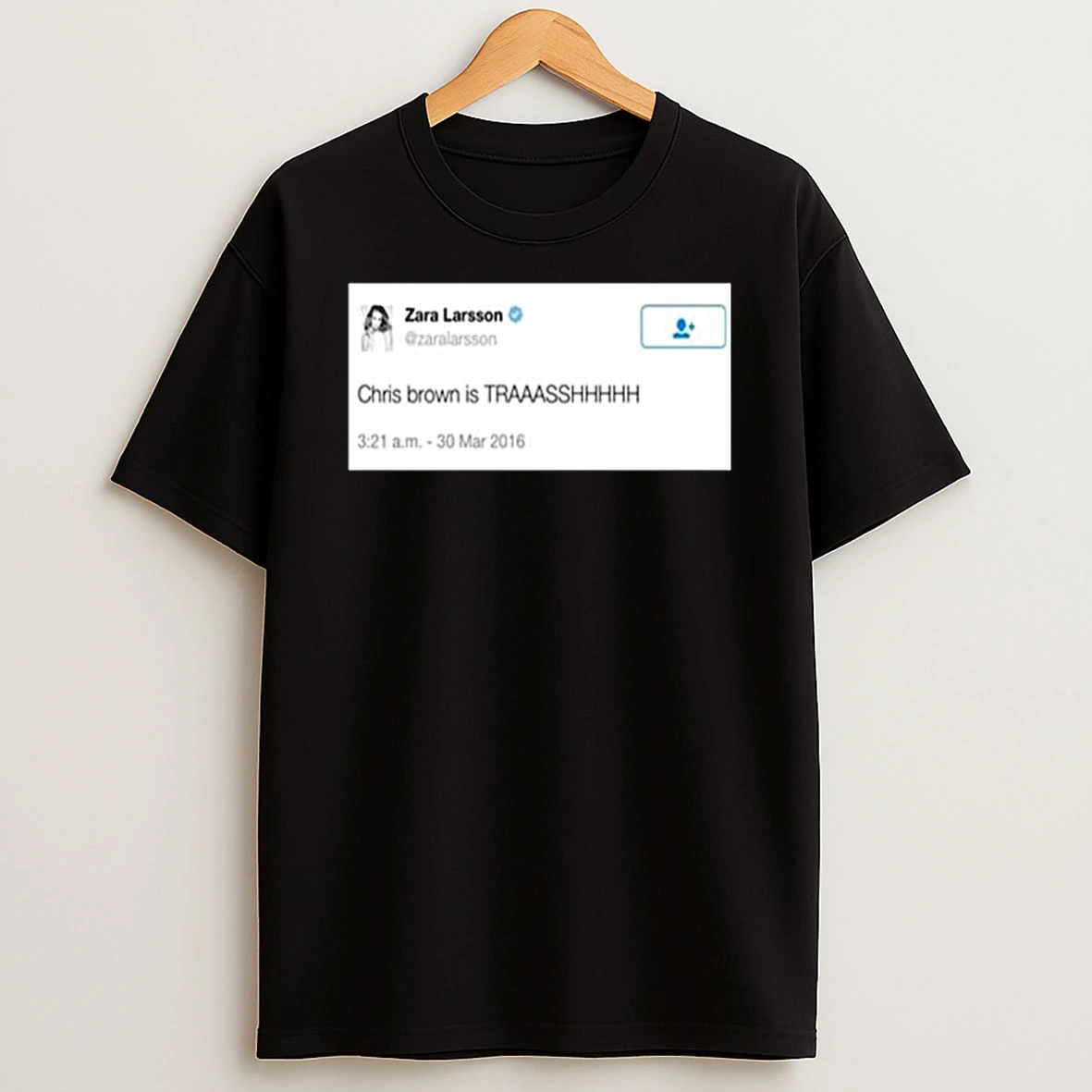 Zara Larsson Chris Brown Is Trash T Shirt