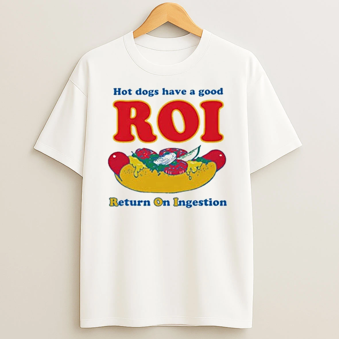 Hot Dogs Have A Good Roi T Shirt