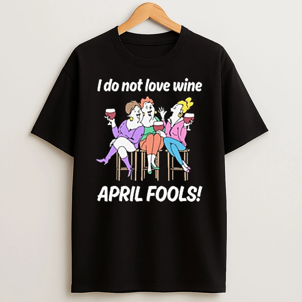 I Do Not Love Wine April Fools T Shirt