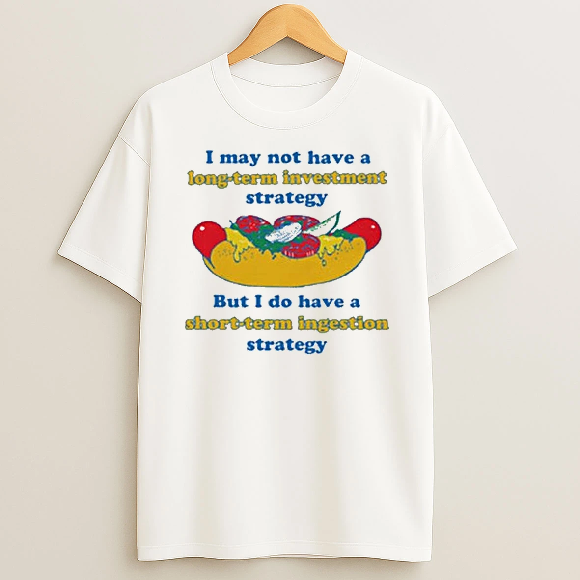 I May Not Have A Long Term Investment Strategy T Shirt