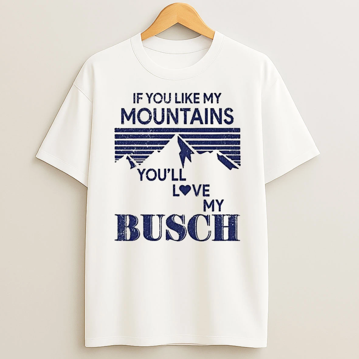 If You Like My Mountains Youll Love My Busch Funny T Shirt