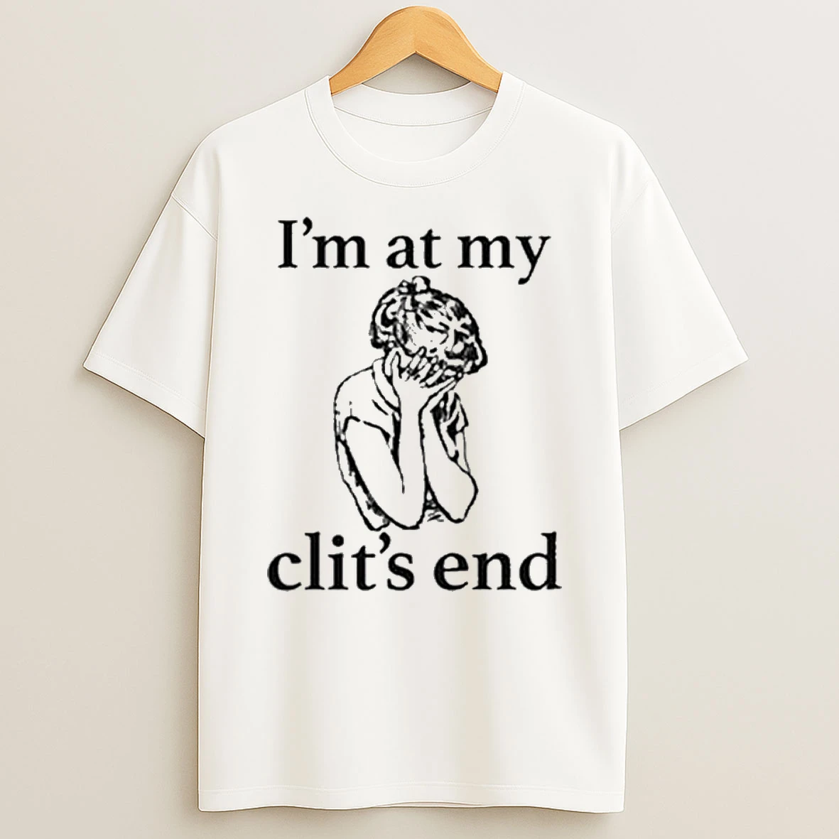 Im At My Clits End T Shirt