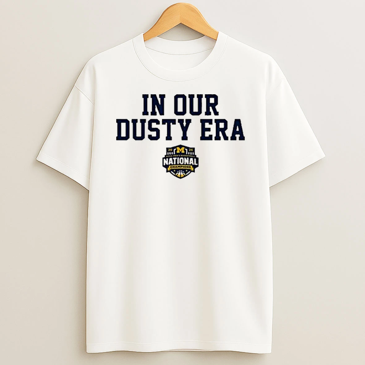 Michigan Wolverines Mbb 2026 National Champions In Our Dusty Era T Shirt