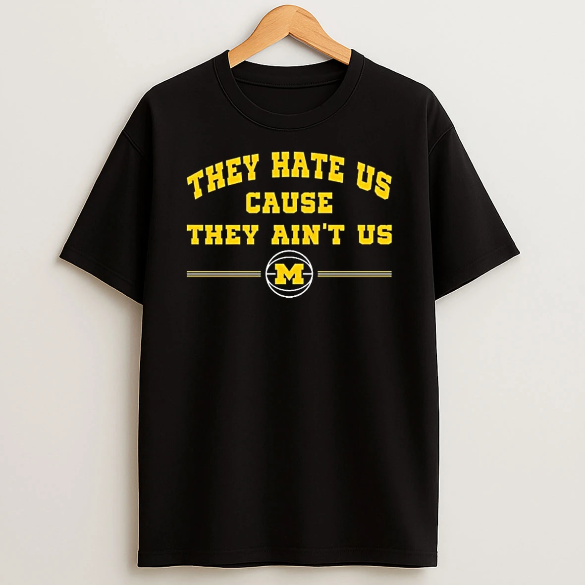 Michigan Wolverines They Hate Us Cause They Aint Us Basketball T Shirt