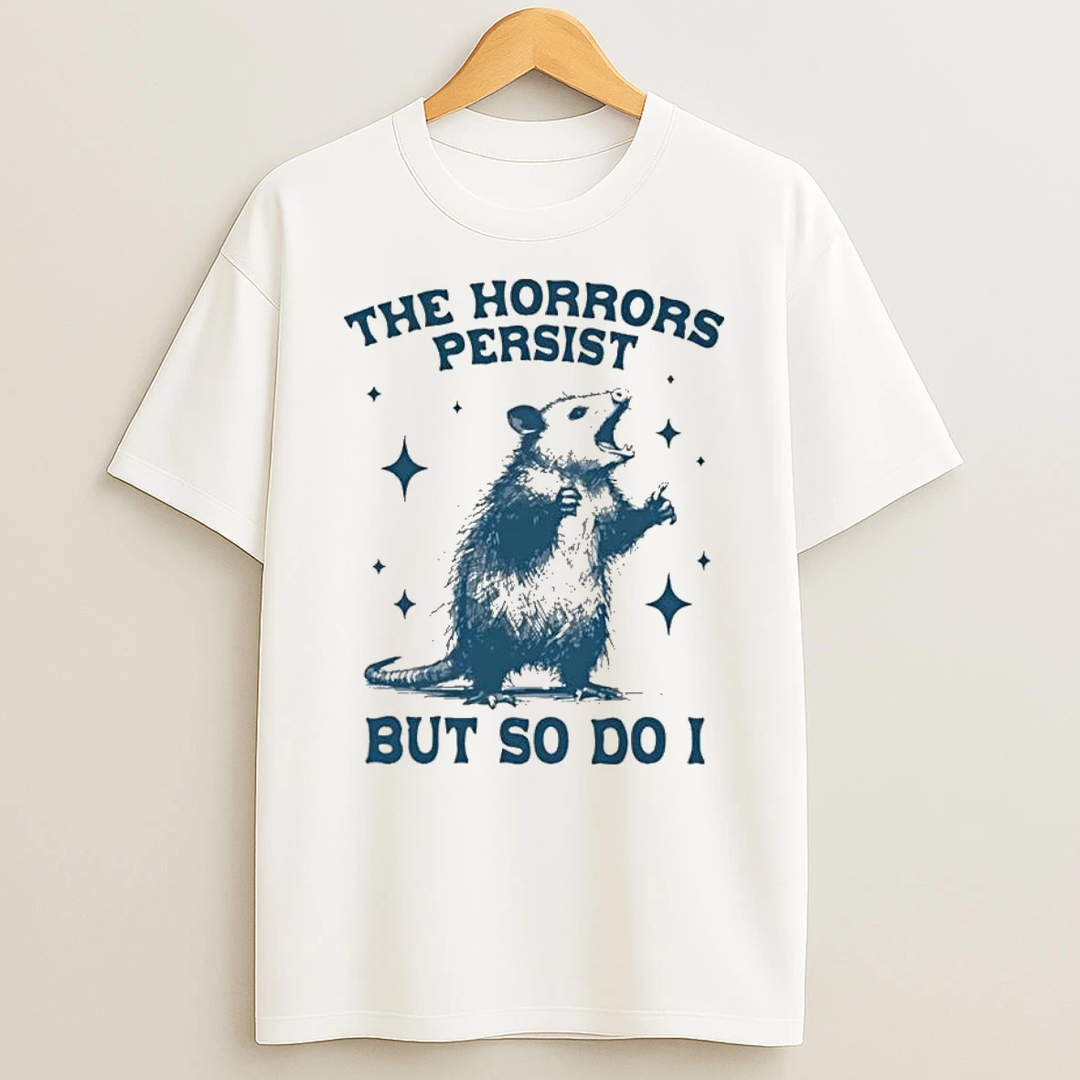 Opossum The Horrors Persist But So Do I T Shirt