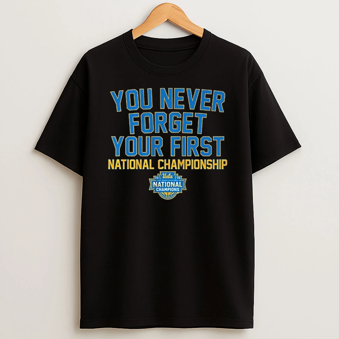 Ucla Bruins Wbb You Never Forget Your First National Championship 2026 T Shirt