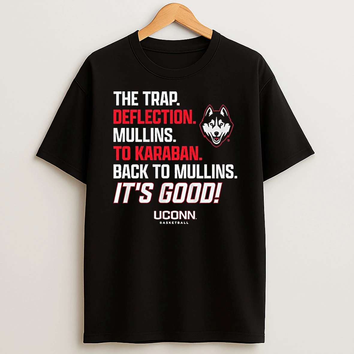 Uconn Basketball The Trap Deflection Mullins To Karaban Back To Mullins Its Good T Shirt