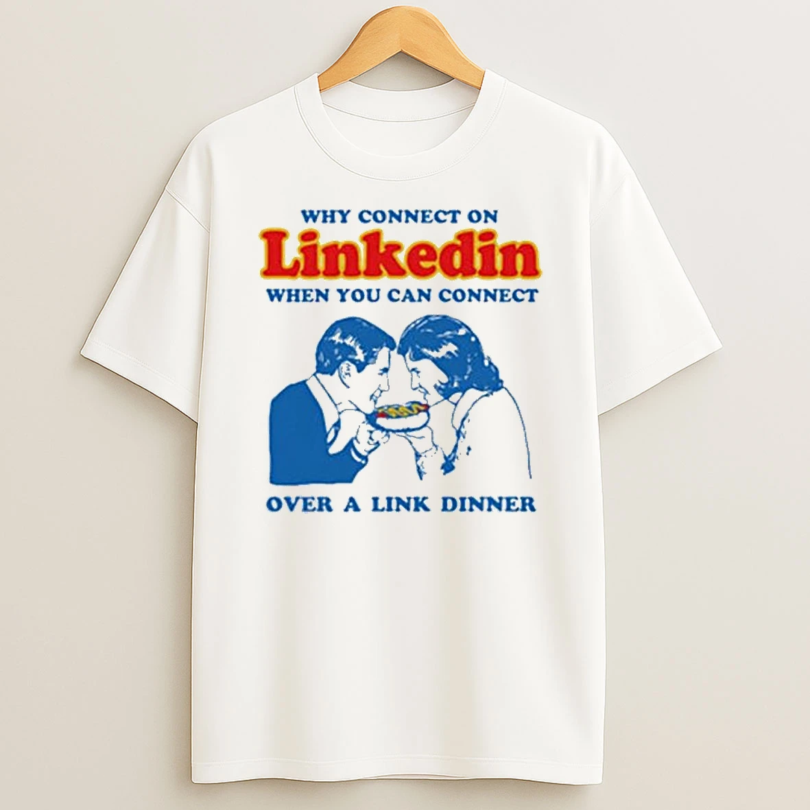 Why Connect On Linkedin When You Can Connect Over A Link Dinner T Shirt