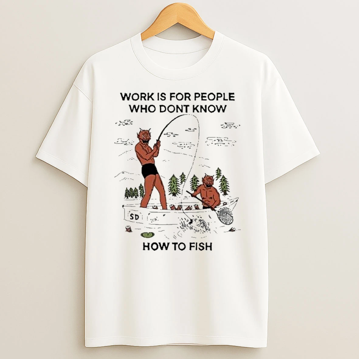 Work For People Who Dont Fish T Shirt