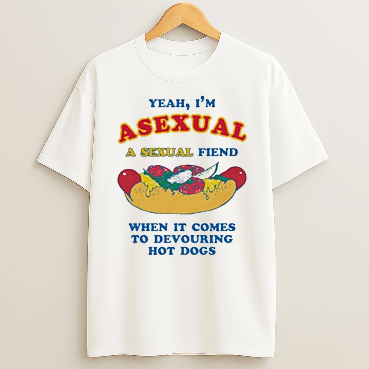 Yeah Im Asexual A Sexual Fiend When It Comes To Devouring Hot Dogs T Shirt