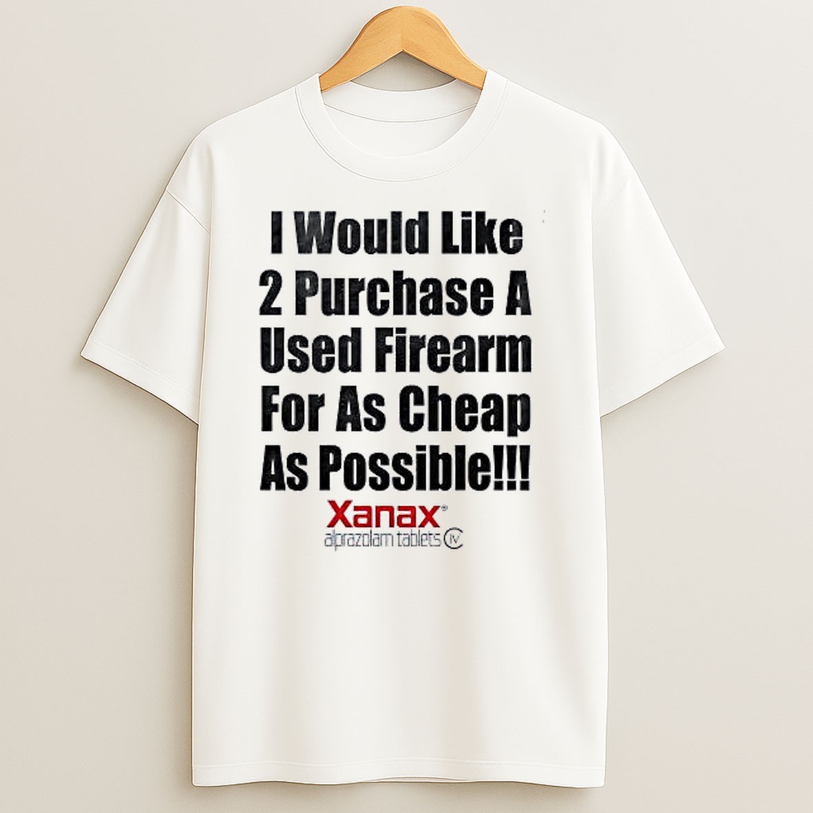 I Would Like 2 Purchase A Used Firearm For As Cheap As Possible T Shirt