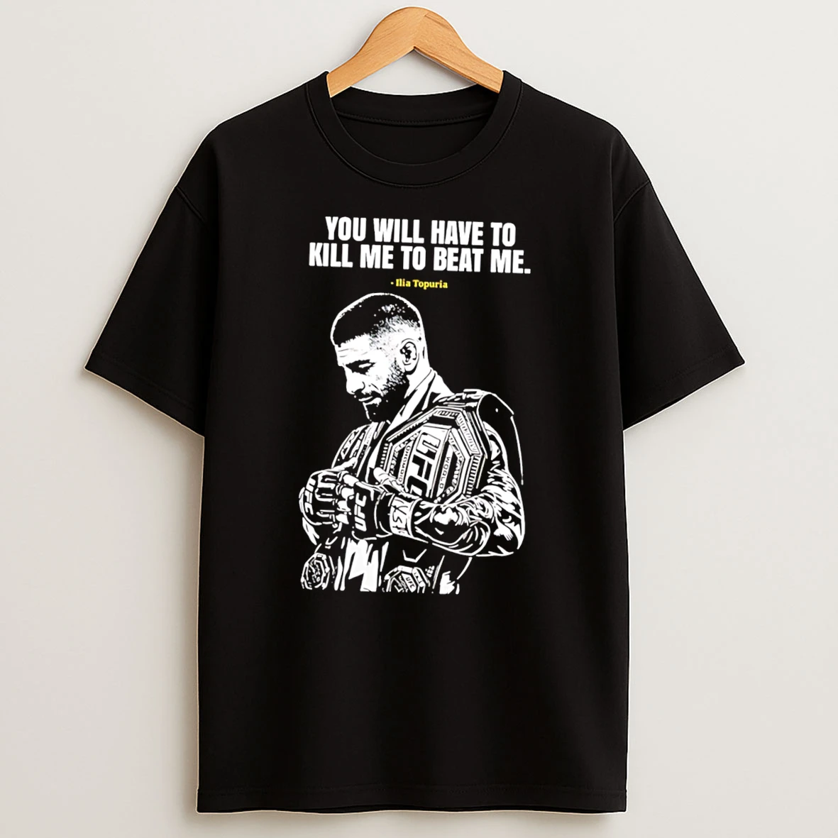 Ilia Topuria Ufc Champion You Will Have To Kill Me To Beat Me Tee Tshirt Hoodie
