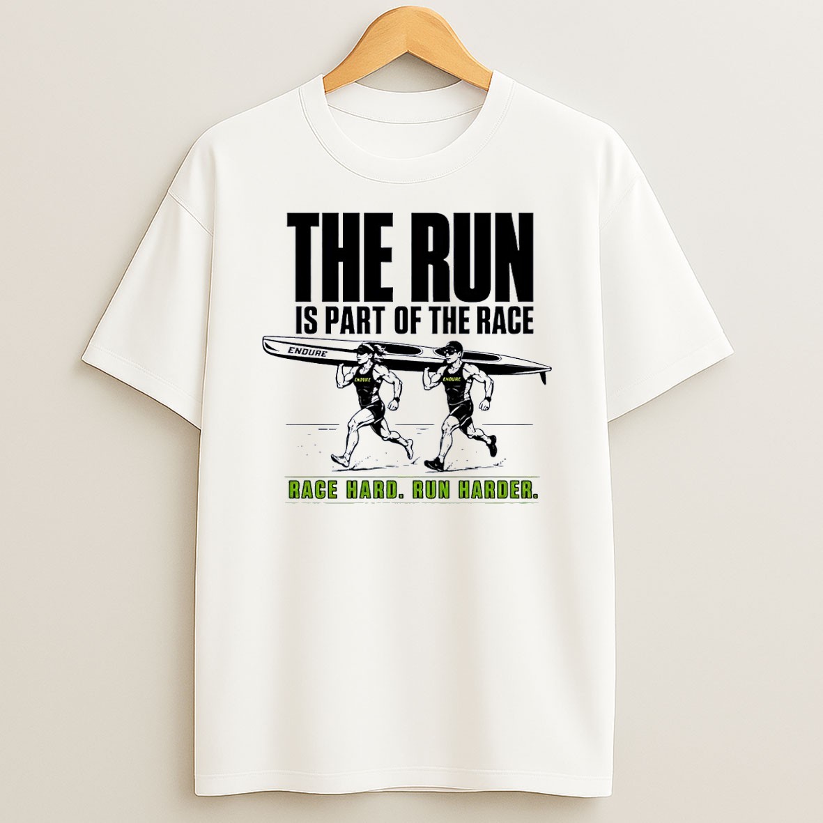 Official Endure Multi Sport Endurance Race Running Kayak Canoe Athletes The Run Is Part Of The Race Race Hard Run Harder 2026 Race Season White T Shirt
