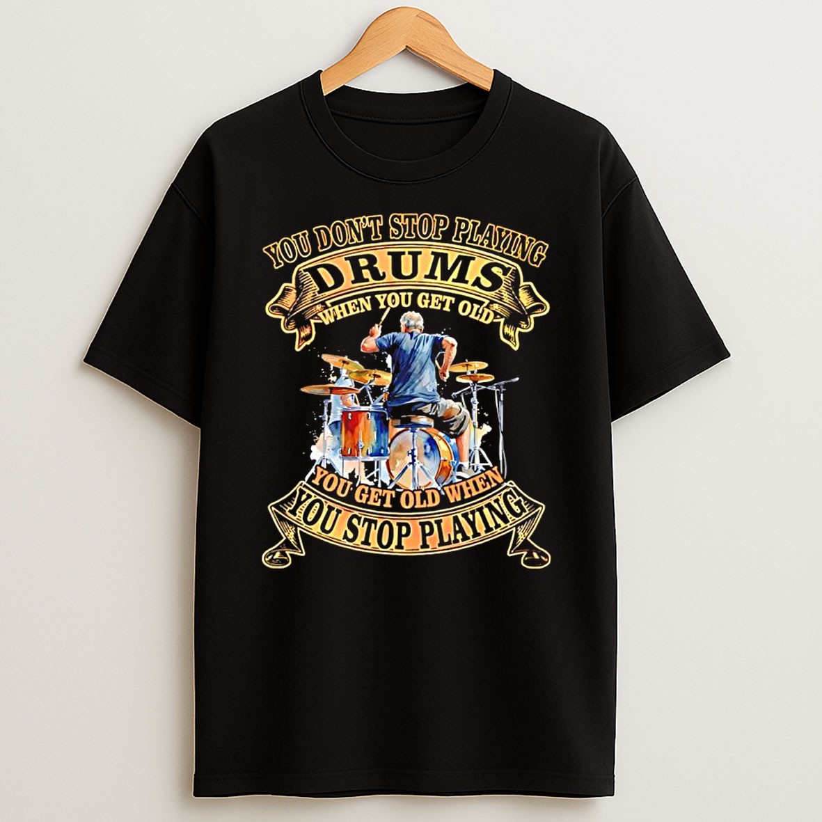 Official You Dont Stop Playing Drums When You Get Old You Get Old When You Stop Playing Retirement T Shirt