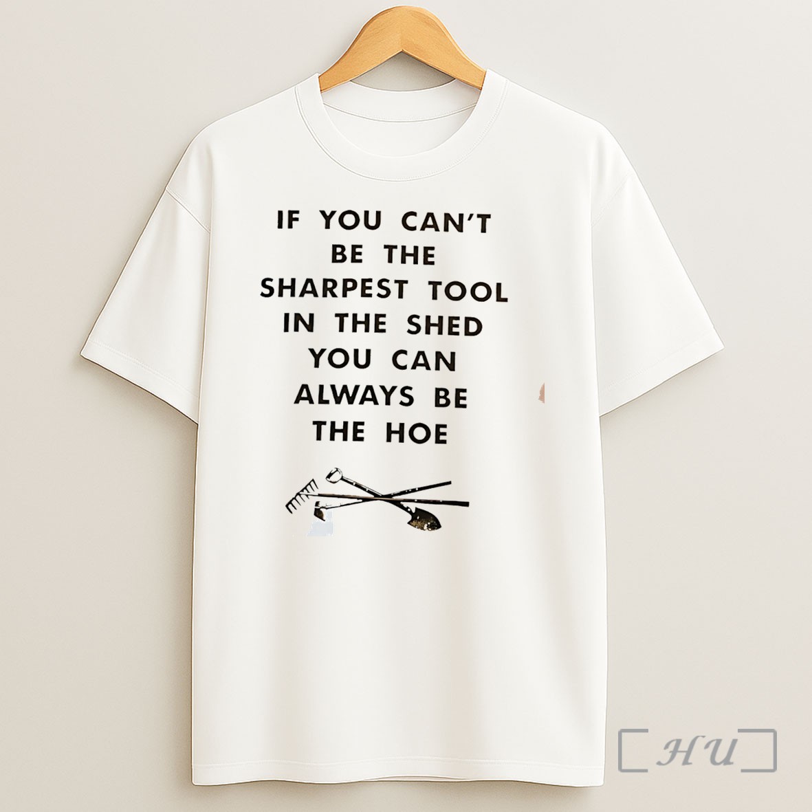 Officials If You Cant Be The Sharpest Tool In The Shed You Can Always Be The Hoe Tee Shirt