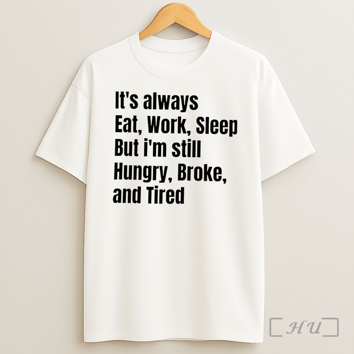 Officials Its Always Eat Work Sleep But Im Still Hungry Broke And Tired Tee Shirt