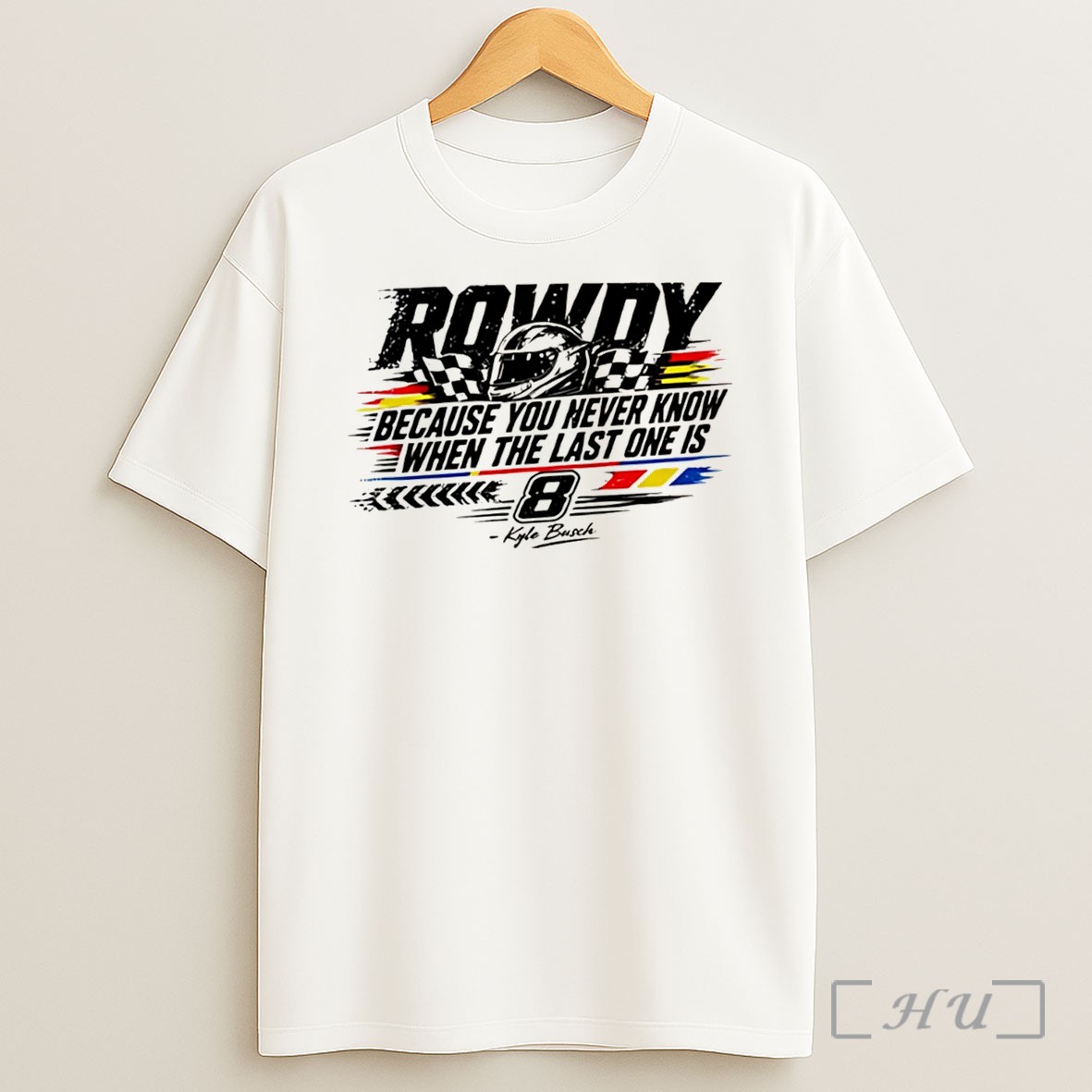 Officials Kyle Busch Because You Never Know When The Last One Is Helmet Tee Shirt