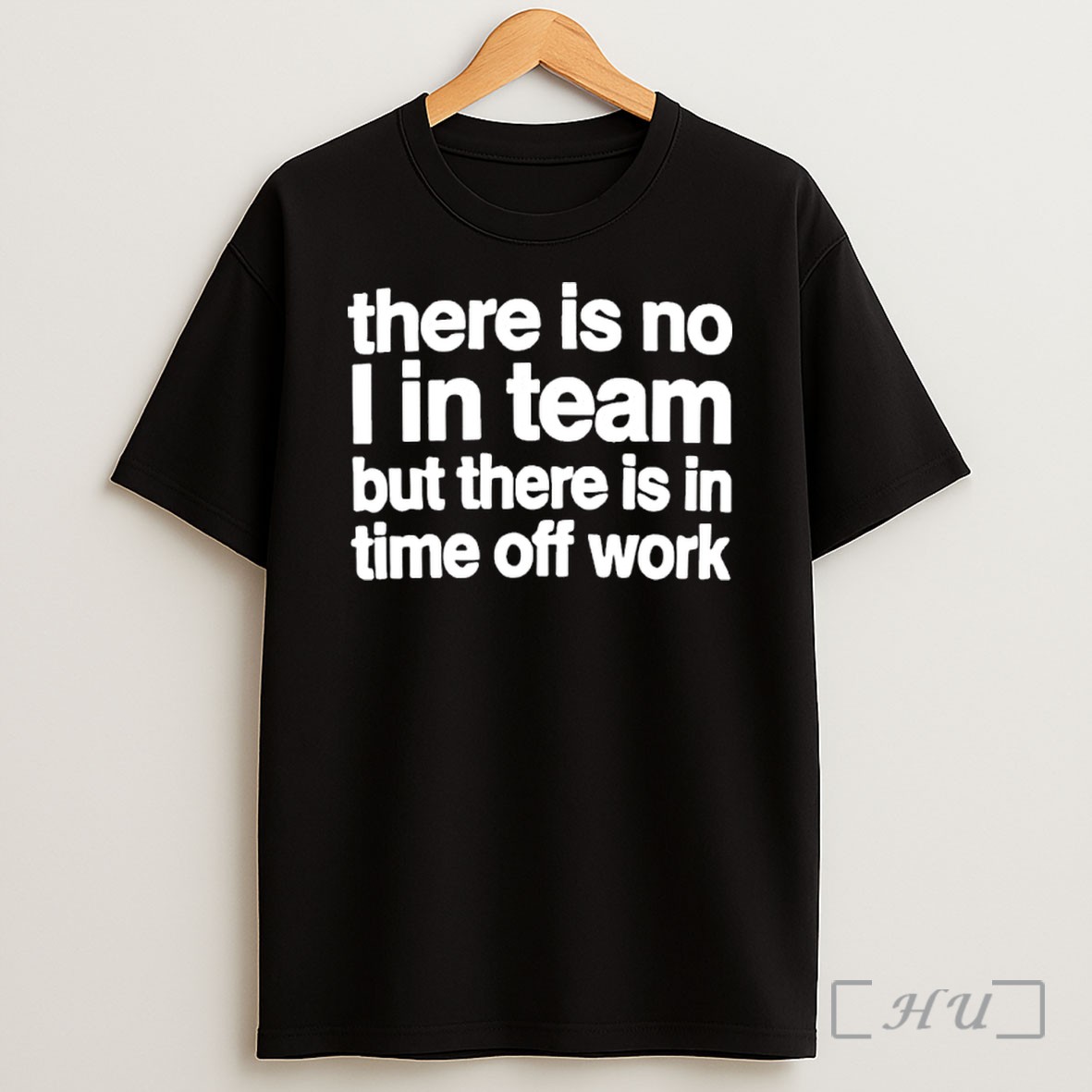 Officials There Is No I In Team But There Is In Time Off Work Shirt