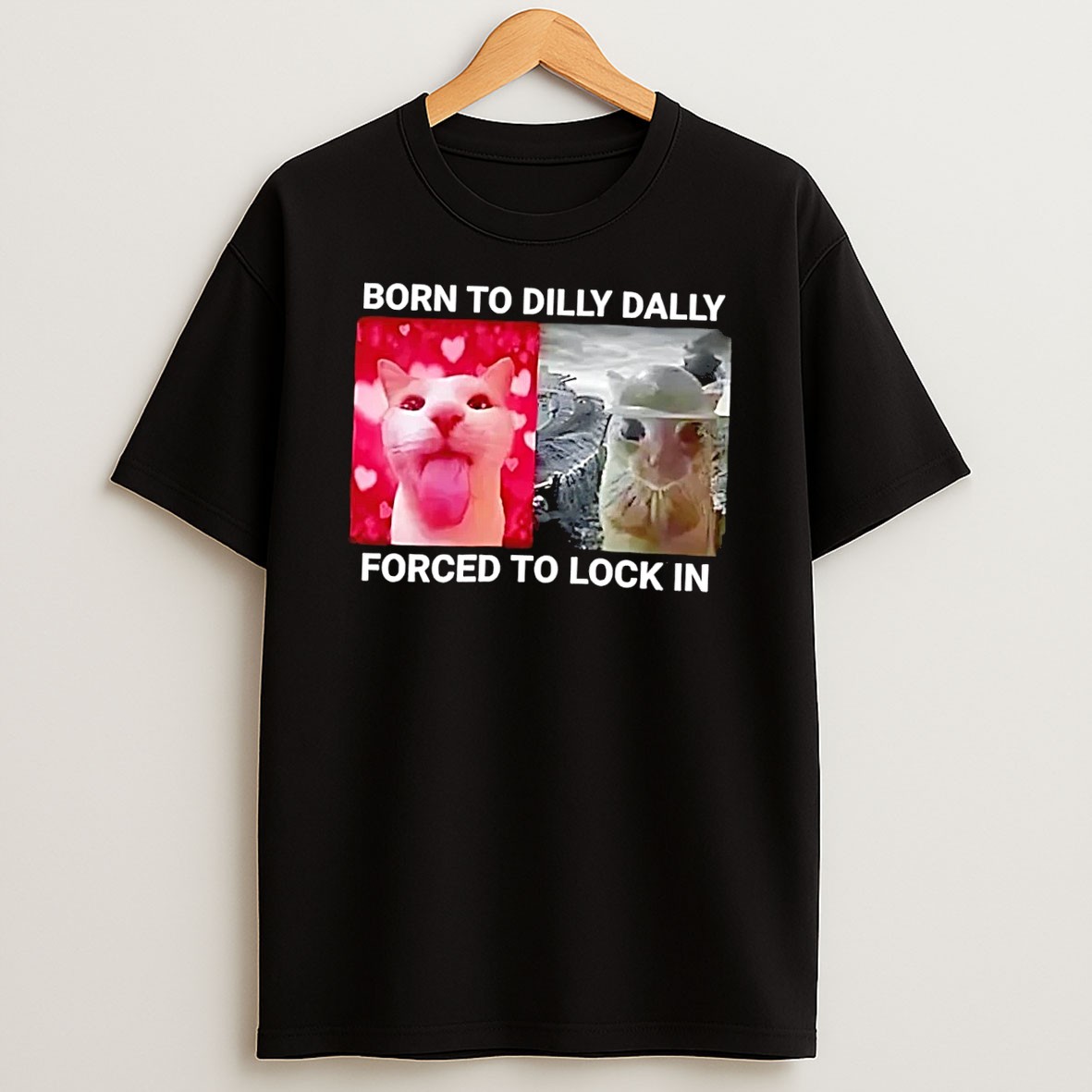 Original Dilly Dally Lock In Cat Meme Born To Dilly Dally Forced To Lock In Black T Shirt