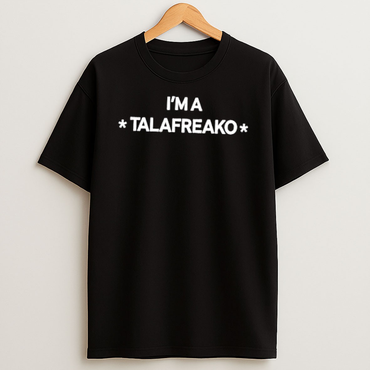 Original Im A Talafreako T Shirt
