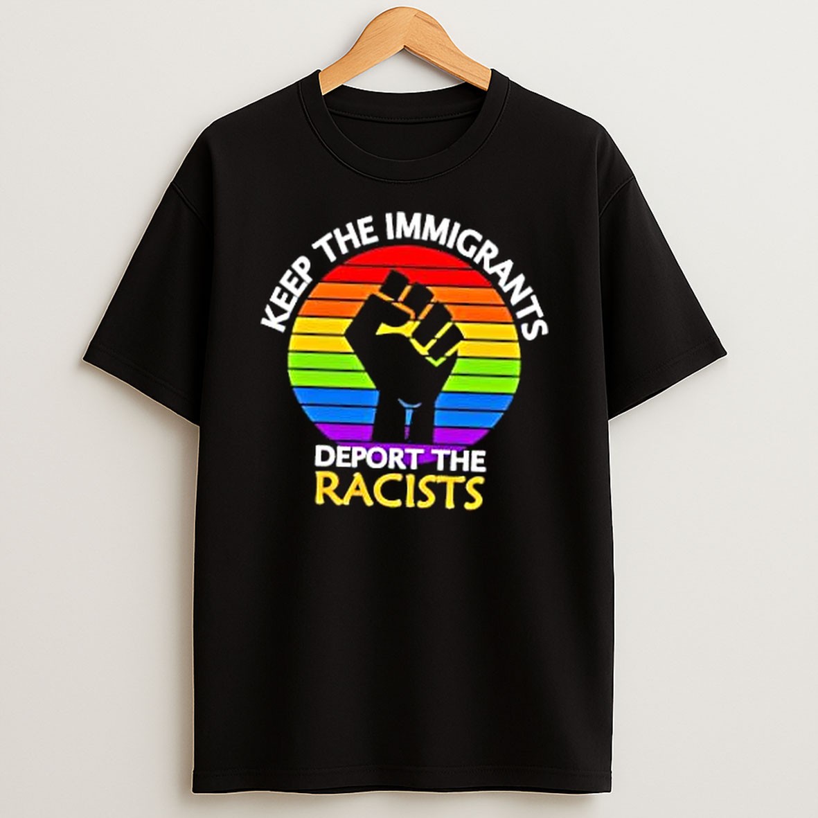 Original Keep Immigrants Deport Racists Raised Fist Rainbow Flag Solidarity T Shirt