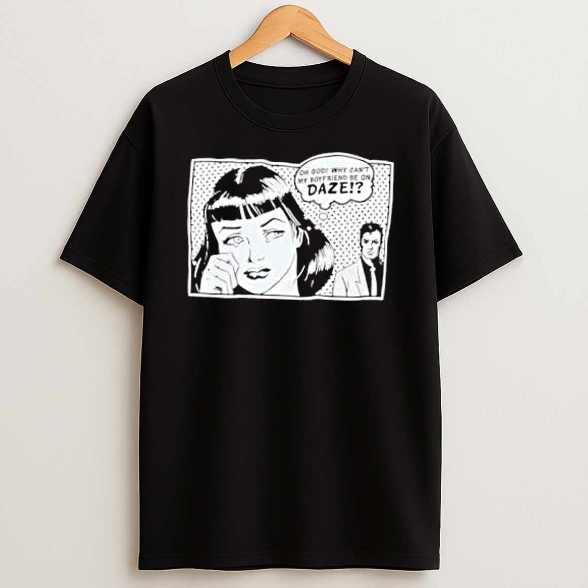 Original Oh God Why Cant My Boyfriend Be On Daze Comic T Shirt