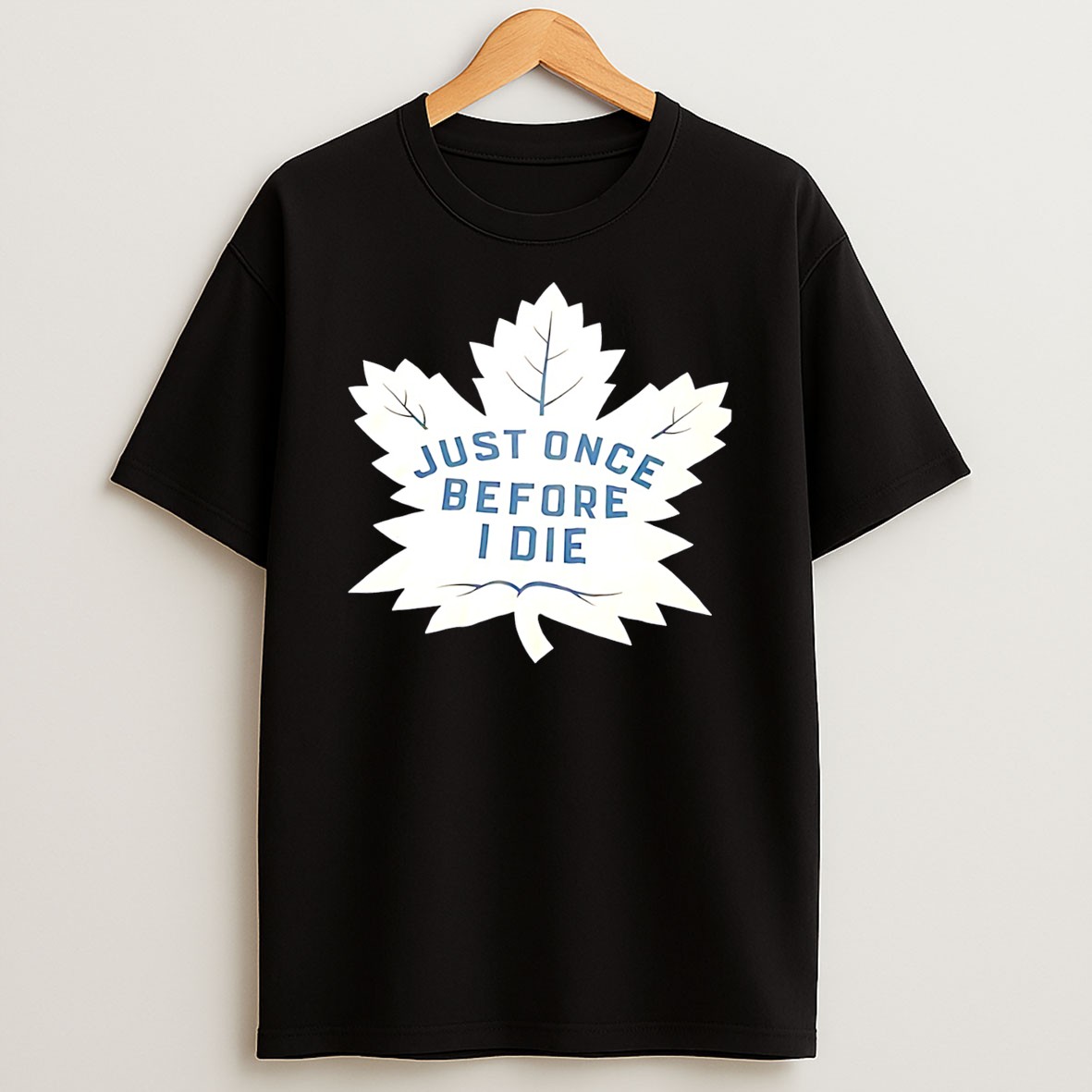 Original Toronto Maple Leafs Just Once Before I Die Leaf Tee T Shirt