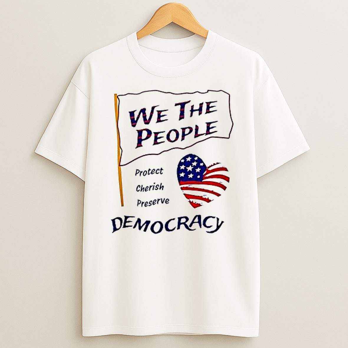 Original We The People Protect Cherish Preserve Democracy T Shirt