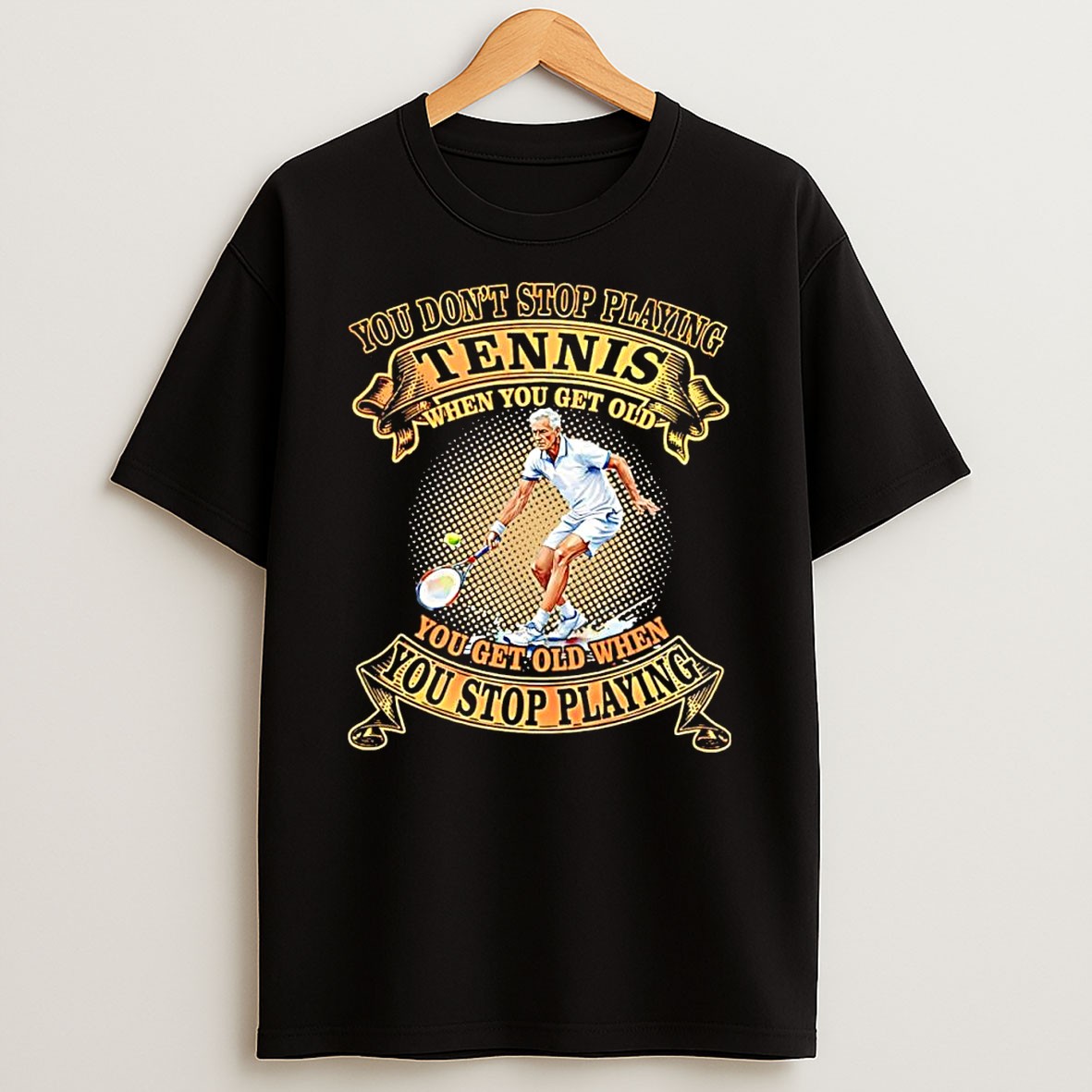 Original You Dont Stop Playing Tennis You Get Old When You Stop Playing Elderly Man T Shirt