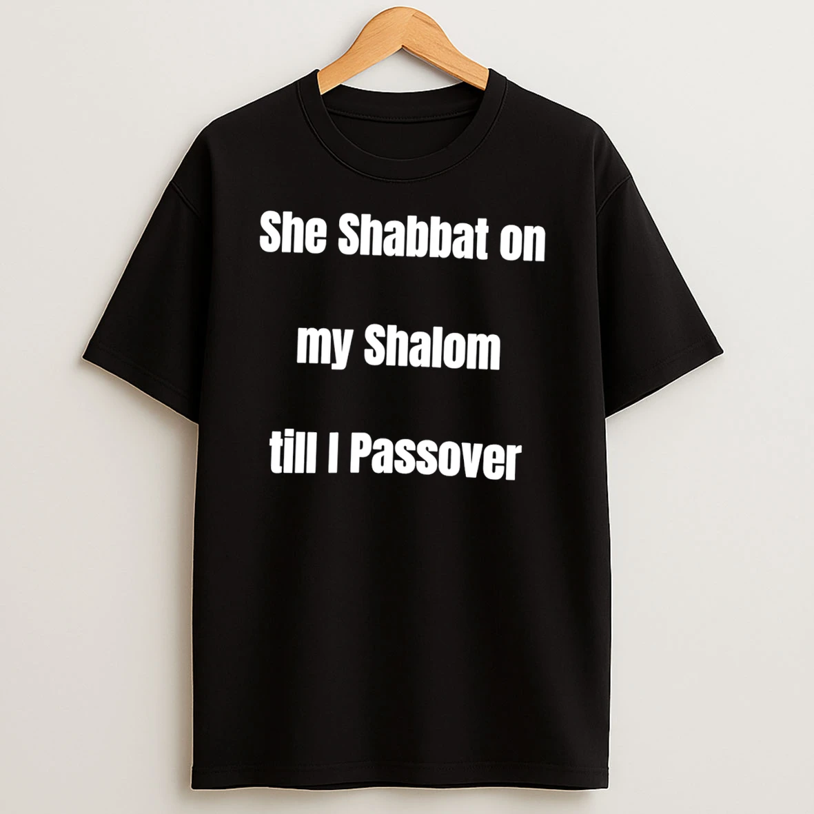 She Shabbat On My Shalom Till I Passover Tee Tshirt Hoodie