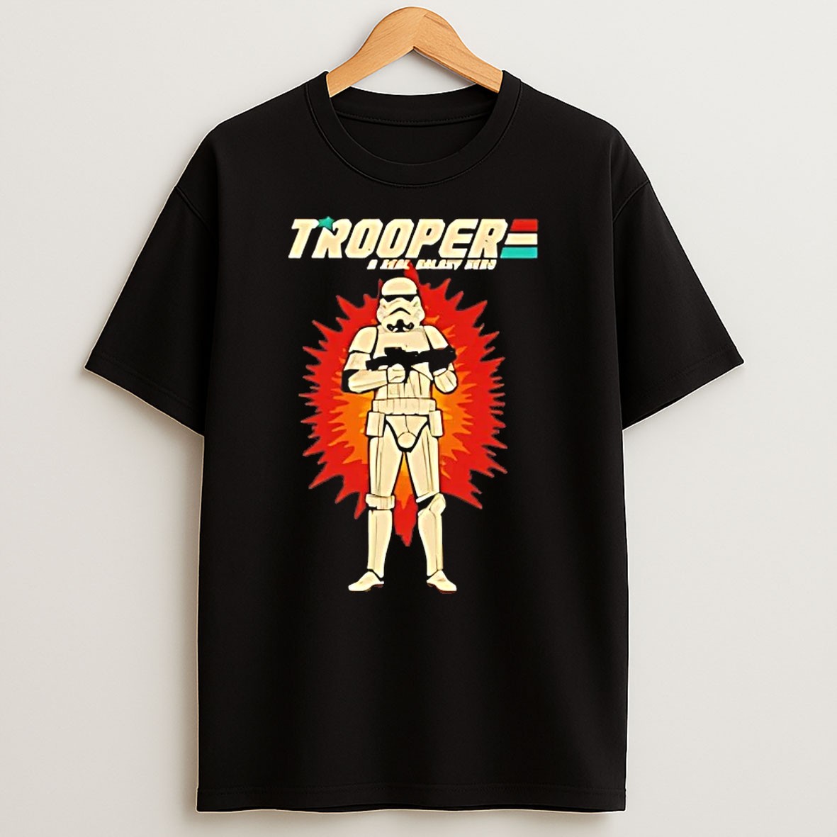 Stormtrooper X Gi Joe Trooper A Real Galaxy Hero T Shirt