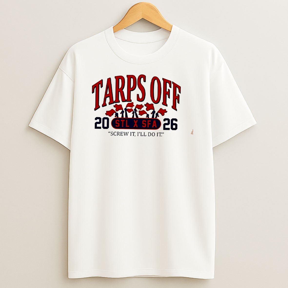 Tarps Off Stl X Sfa 2026 Screw It Ill Do It Tee T Shirt