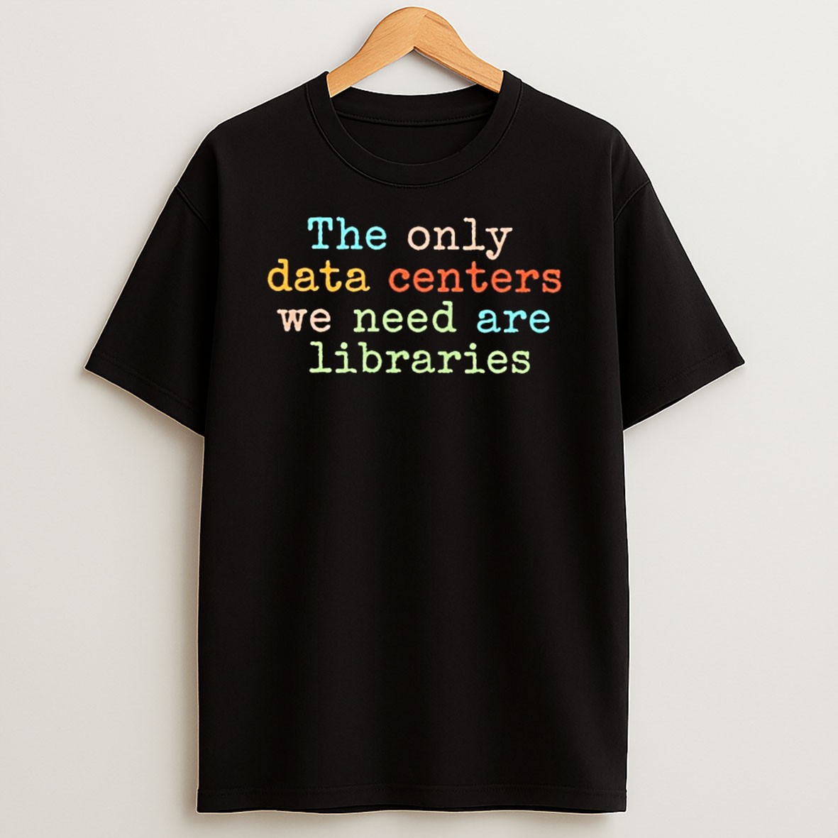 The Only Data Centers We Need Are Libraries T Shirt