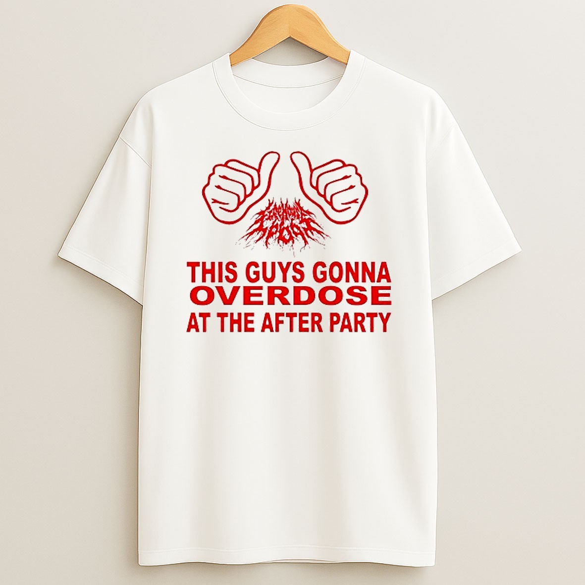 This Guys Gonna Overdose At The After Party Im High As Fuck And This Music Sucks Just Say No T Shirt