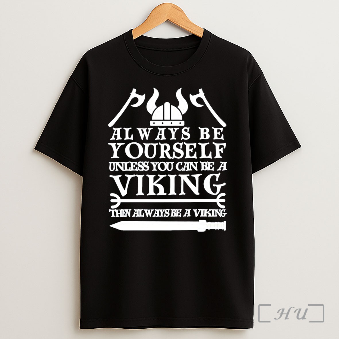 Viking Always Be Yourself Unless You Can Be A Viking Then Always Be A Viking T Shirt