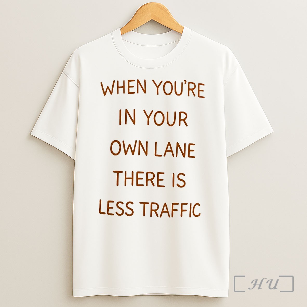 When Youre In Your Own Lane There Is Less Traffic T Shirt