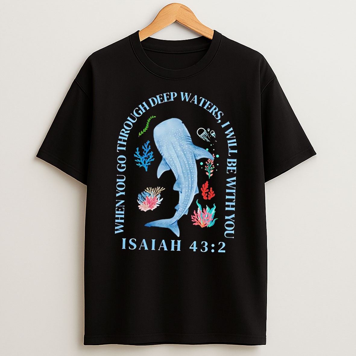 When You Go Through Deep Waters I Will Be With You Isaiah 43 2 Tee T Shirt