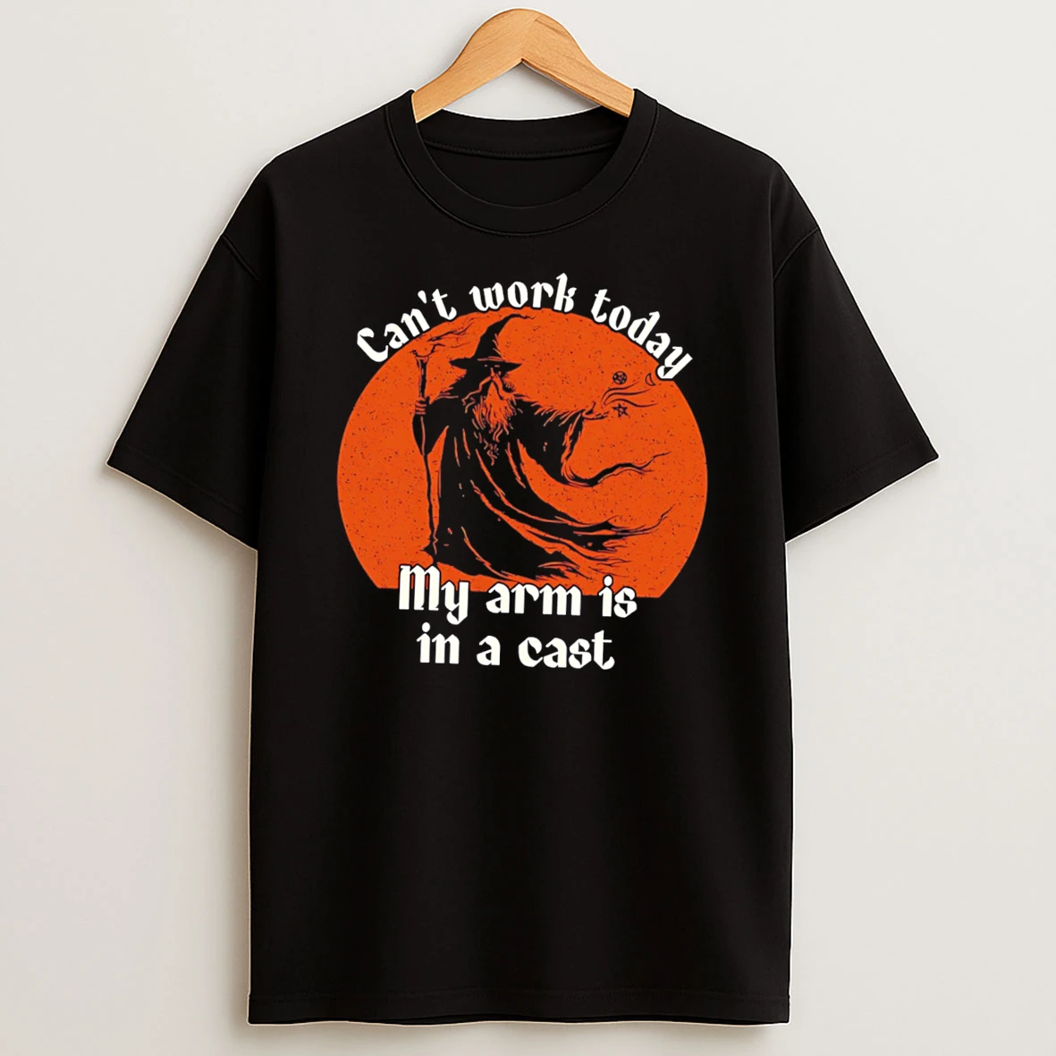 Wizard Cant Work Today My Arm Is In A Cast Tee Tshirt Hoodie